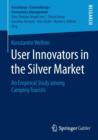 User Innovators in the Silver Market : An Empirical Study among Camping Tourists - Book