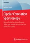 Dipolar Correlation Spectroscopy : Higher-Order Correlation Terms in Three-Spin Double Electron-Electron Resonance (DEER) - Book