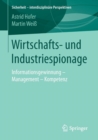 Wirtschafts- Und Industriespionage : Informationsgewinnung - Management - Kompetenz - Book