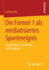 Die Formel 1 ALS Mediatisiertes Sportereignis : Organisation, Prasentation Und Rezeption - Book