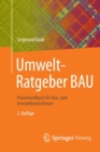 Umwelt-Ratgeber BAU : Praxishandbuch fur Bau- und Immobilienfachleute - Book