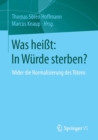 Was Heisst: In Wurde Sterben? : Wider Die Normalisierung Des Toetens - Book