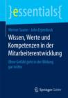 Wissen, Werte Und Kompetenzen in Der Mitarbeiterentwicklung : Ohne Gefuhl Geht in Der Bildung Gar Nichts - Book