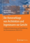 Die Honorarklage von Architekten und Ingenieuren vor Gericht : Erfolgreiche Vorbereitung und Durchfuhrung von Honorarprozessen (HOAI 2013) - Book