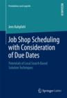 Job Shop Scheduling with Consideration of Due Dates : Potentials of Local Search Based Solution Techniques - Book