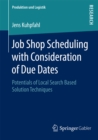 Job Shop Scheduling with Consideration of Due Dates : Potentials of Local Search Based Solution Techniques - eBook