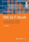 Bwl Fur It-Berufe : Ein Praxisorientierter Leitfaden Fur Das Kaufmannische Denken - Book