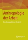 Anthropologie Der Arbeit : Ein Ethnographischer Vergleich - Book