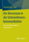 Der Newsroom in Der Unternehmenskommunikation : Wie Sich Themen Effizient Steuern Lassen - Book