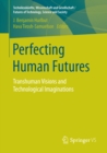 Perfecting Human Futures : Transhuman Visions and Technological Imaginations - eBook