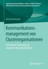 Kommunikationsmanagement Von Clusterorganisationen : Theoretische Verortung Und Empirische Bestandsaufnahme - Book