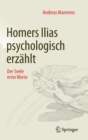 Homers Ilias psychologisch erzahlt : Der Seele erste Worte - Book
