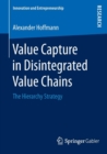 Value Capture in Disintegrated Value Chains : The Hierarchy Strategy - Book
