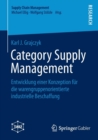 Category Supply Management : Entwicklung einer Konzeption fur die warengruppenorientierte industrielle Beschaffung - Book