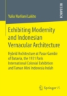 Exhibiting Modernity and Indonesian Vernacular Architecture : Hybrid Architecture at Pasar Gambir of Batavia, the 1931 Paris International Colonial Exhibition and Taman Mini Indonesia Indah - eBook