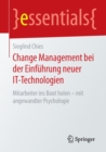 Change Management Bei Der Einfuhrung Neuer It-Technologien : Mitarbeiter Ins Boot Holen - Mit Angewandter Psychologie - Book