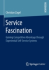 Service Fascination : Gaining Competitive Advantage through Experiential Self-Service Systems - Book