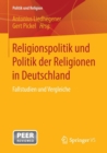Religionspolitik Und Politik Der Religionen in Deutschland : Fallstudien Und Vergleiche - Book