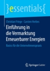 Einfuhrung in Die Vermarktung Erneuerbarer Energien : Basics Fur Die Unternehmenspraxis - Book