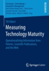 Measuring Technology Maturity : Operationalizing Information from Patents, Scientific Publications, and the Web - Book