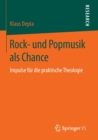 Rock- Und Popmusik ALS Chance : Impulse Fur Die Praktische Theologie - Book