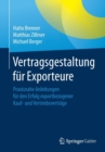 Vertragsgestaltung Fur Exporteure : Praxisnahe Anleitungen Fur Den Erfolg Exportbezogener Kauf- Und Vertriebsvertrage - Book