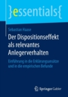 Der Dispositionseffekt ALS Relevantes Anlegerverhalten : Einfuhrung in Die Erklarungsansatze Und in Die Empirischen Befunde - Book