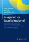 Management von Gesundheitsregionen II : Regionale Vernetzungsstrategien und Losungsansatze zur Verbesserung der Gesundheitsversorgung - Book
