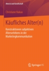 Kaufliches Alter(n) : Konstruktionen Subjektiven Alterserlebens in Der Marketingkommunikation - Book