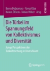 Die Turkei im Spannungsfeld von Kollektivismus und Diversitat : Junge Perspektiven der Turkeiforschung in Deutschland - Book