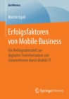 Erfolgsfaktoren Von Mobile Business : Ein Reifegradmodell Zur Digitalen Transformation Von Unternehmen Durch Mobile It - Book