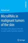 MicroRNAs in Malignant Tumors of the Skin : First Steps of Tiny Players in the Skin to a New World of Genomic Medicine - Book