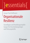 Organisationale Resilienz : Grundlagen Und Handlungsempfehlungen Fur Entscheidungstrager Und Fuhrungskrafte - Book