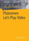 Phanomen Let's Play-Video : Entstehung, Asthetik, Aneignung und Faszination aufgezeichneten Computerspielhandelns - Book