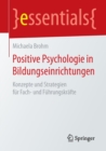 Positive Psychologie in Bildungseinrichtungen : Konzepte Und Strategien Fur Fach- Und Fuhrungskrafte - Book