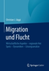 Migration und Flucht : Wirtschaftliche Aspekte - regionale Hot Spots - Dynamiken - Loesungsansatze - Book
