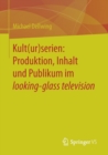 Kult(ur)Serien: Produktion, Inhalt Und Publikum Im Looking-Glass Television - Book