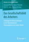 Das Gesellschaftsbild Des Arbeiters : Soziologische Untersuchungen in Der Huttenindustrie Herausgegeben Von Jochen Dreher - Book