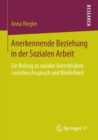 Anerkennende Beziehung in Der Sozialen Arbeit : Ein Beitrag Zu Sozialer Gerechtigkeit Zwischen Anspruch Und Wirklichkeit - Book