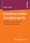 Gestaltung mobiler Interaktionsgerate : Modellierung fur intelligente Produktionsumgebungen - Book