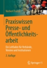 Praxiswissen Presse- und Offentlichkeitsarbeit : Ein Leitfaden fur Verbande, Vereine und Institutionen - Book
