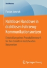 Nahtloser Handover in Drahtlosen Fahrzeug-Kommunikationsnetzen : Entwicklung Eines Protokollentwurfs Fur Den Einsatz in Bestehenden Netzwerken - Book