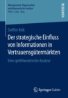 Der Strategische Einfluss Von Informationen in Vertrauensgutermarkten : Eine Spieltheoretische Analyse - Book