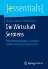 Die Wirtschaft Serbiens : Rahmenbedingungen, Strategien und Entwicklungsmoglichkeiten - Book