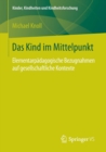 Das Kind Im Mittelpunkt : Elementarpadagogische Bezugnahmen Auf Gesellschaftliche Kontexte - Book