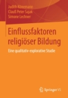 Einflussfaktoren religioser Bildung : Eine qualitativ-explorative Studie - Book