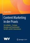 Content Marketing in Der Praxis : Ein Leitfaden - Strategie, Konzepte Und Praxisbeispiele Fur B2b- Und B2c-Unternehmen - Book
