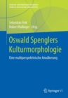 Oswald Spenglers Kulturmorphologie : Eine Multiperspektivische Annaherung - Book