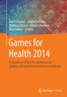 Games for Health 2014 : Proceedings of the 4th conference on gaming and playful interaction in healthcare - Book
