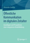 OEffentliche Kommunikation Im Digitalen Zeitalter : Grundlagen Und Perspektiven Einer Integrativen Modellbildung - Book